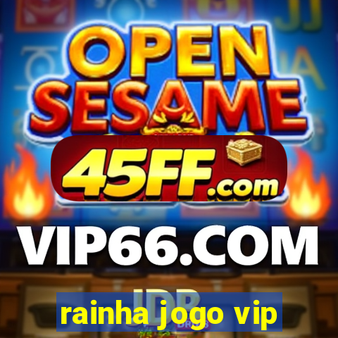 rainha jogo vip